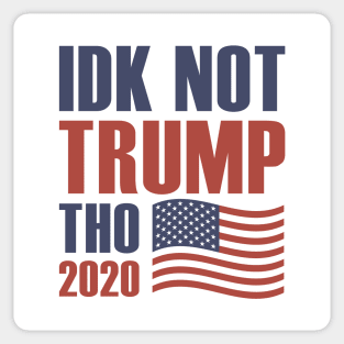 Idk Not Trump Tho 2020 Sticker